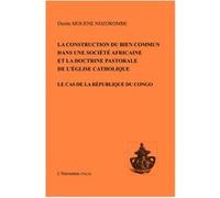 La Construction Du Bien Commun Dans Une Société Africaine Et La Doctrine Pastorale De L'eglise Catholique - Le Cas De La République Du Congo