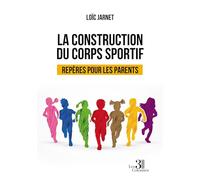 La construction du corps sportif: Repères pour les parents