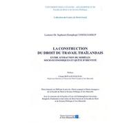 La Construction Du Droit Du Travail Thaïlandais - Entre Attraction De Modèles Socio-Économiques Et Quête D'identité