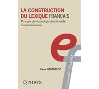 La construction du lexique français Principes de morphologie dérivationnelle - Denis Apothéloz - Ophrys - broché - Essai
