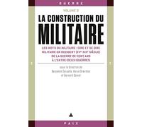 La construction du militaire: Les mots du militaire : dire et se dire militaire en occident (XVe-XIXe siècle) de la guerre de cent ans à l'entre-deux-guerres