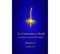 La Construction du Monde: La perception comme interface cognitive