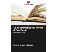 La construction du mythe d'Eva Perón: Le mythe Eva Perón