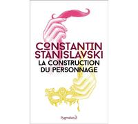 La Construction du personnage - Konstantine Sergueevitch Stanislavski - Pygmalion - broché - Théâtre