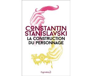 La Construction du personnage - Konstantine Sergueevitch Stanislavski - Pygmalion - broché - Théâtre