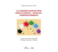 La construction du sens dans le sonnet voyelles d'Arthur Rimbaud - Jorge Juan Vega Y Vega - L'harmattan - broché - Essai