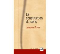 La construction du sens - Jacques Press - Puf - broché - Essai