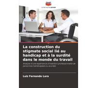 La construction du stigmate social lié au handicap et à la surdité dans le monde du travail: Analyse d'une expérience d'insertion professionnelle de personnes handicapées ou sourdes