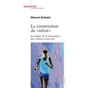 La Construction du " talent". Sociologie de la domination des coureurs marocains - Manuel Schotté - Raisons D'agir Eds - broché - Essai