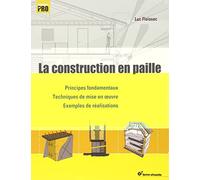 La construction en paille: Principes fondamentaux - Techniques de mise en oeuvre - Exemples réalisation