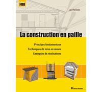 La construction en paille: Principes fondamentaux - Techniques de mise en oeuvre - Exemples réalisation