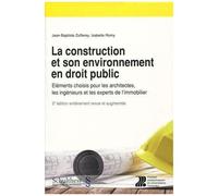 La Construction Et Son Environnement En Droit Public - Eléments Choisis Pour Les Architectes, Les Ingénieurs Et Les Experts De L'immobilier