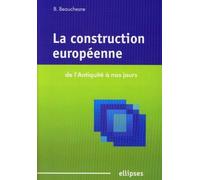 La construction européenne de l'Antiquité à nos jours - Bénédicte Beauchesne - Ellipses - broché - Etude