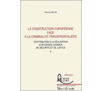 La Construction Européenne Face À La Criminalité Transfrontalière - Contribution À La Réalisation D'un Espace Commun De Sécurité Et De Justice