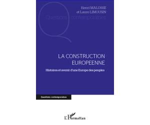 La construction européenne Histoires et avenir d'une Europe des peuples - Henri Malosse - L'harmattan - broché - Essai