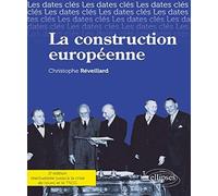 La construction européenne: Les dates-clés de la construction européenne. Des origines jusqu'à la crise de l'euro