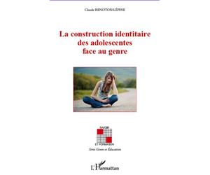 La construction identaire des adolescentes face au genre - Claude Renoton-Lépine - L'harmattan - broché - Etude