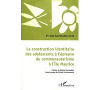 La construction identitaire des adolescents à l'épreuve du communautarisme à l'Ile Maurice - Nirmala Savrimuthu-Carta - L'harmattan - broché - Etude