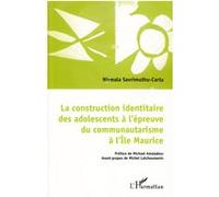 La construction identitaire des adolescents à l'épreuve du communautarisme à l'Ile Maurice - Nirmala Savrimuthu-Carta - L'harmattan - broché - Etude