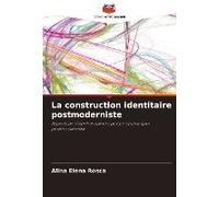 La Construction Identitaire Postmoderniste