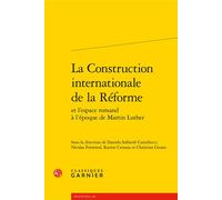 La Construction internationale de la Réforme - Collectif - Classiques Garnier - broché - Essai