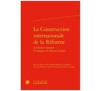 La Construction Internationale De La Réforme Et L'espace Romand À L'époque De Martin Luther