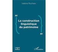 La construction linguistique du patrimoine - Valérie Rochaix - L'harmattan - broché - Lettres