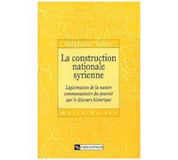La Construction Nationale Syrienne - Légitimation De La Nature Communautaire Du Pouvoir Par Le Discours Historique