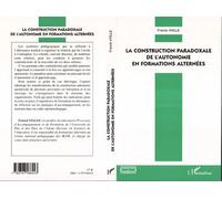 La construction paradoxale de l'autonomie en formations alternées - Franck Vialle - L'harmattan - broché - Essai