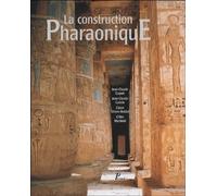La Construction pharaonique. Du Moyen Empire à l'époque gréco-romaine. Contexte et principes technol
