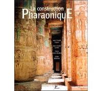 La Construction pharaonique. Du Moyen Empire à l'époque gréco-romaine. Contexte et principes technol Collectif (Auteur)