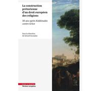 La construction prétorienne d'un droit européen des religions 30 ans après Kokkinakis contre Grèce - Gérard Gonzalez - Mare & Martin - broché - Etude
