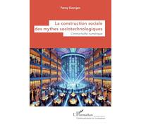 La construction sociale des mythes sociotechnologiques L’immortalité numérique - Fanny Georges - L'harmattan - broché - Essai