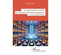 La construction sociale des mythes sociotechnologiques L’immortalité numérique - Fanny Georges - L'harmattan - broché - Essai