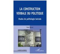 La construction verbale du politique Etudes de politologie lexicale - Paul Bacot - L'harmattan - broché - Essai