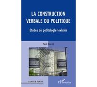 La Construction Verbale Du Politique - Etudes De Politologie Lexicale