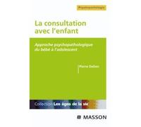 La consultation avec l'enfant Approche psychopathologique du bébé à l'adolescent - Pierre Delion - Elsevier Masson - Poche - Essai