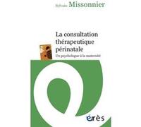 La consultation thérapeutique périnatale Sylvain Missonnier (Auteur), Bernard Golse (Préface)