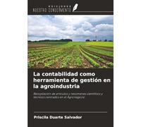 La contabilidad como herramienta de gestión en la agroindustria: Recopilación de artículos y resúmenes científicos y técnicos centrados en el Agronegocio