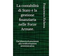 La contabilità di Stato e la gestione finanziaria nelle Forze Armate.: Dal bilancio di previsione alla rendicontazione amministrativa.