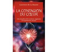 La contagion du coeur Une enquête entre science, sagesses et expériences vécues - Laurence de La Baume - J'ai Lu - Poche - Essai