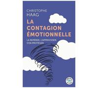 Christophe Haag – La Contagion émotionnelle: La repérer, l'apprivoiser, s'en protéger