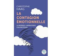 Christophe Haag – La Contagion émotionnelle: La repérer, l'apprivoiser, s'en protéger