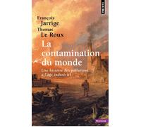 La Contamination du monde Une histoire des pollutions à l'âge industriel - François Jarrige - Points - Poche - Essai