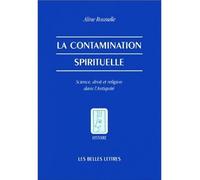 La Contamination spirituelle. Science, droit et religion dans l'Antiquité. - Aline Rousselle - Belles Lettres - broché - Livre
