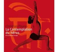 La contemplation du héros - Art et pratique du yoga Christian Pisano (Auteur)