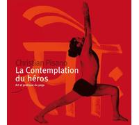 La contemplation du héros - Art et pratique du yoga Le yoga dans la lumière des enseignements de Shri BKS iyengar et du shivaïsme non-duel du cachemire - Christian Pisano - Almora Eds - broché - Guide