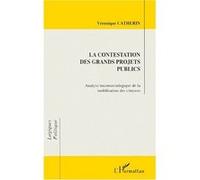 La contestation des grands projets publics Analyse microsociologique de la mobilisation des citoyens - Véronique Catherin - L'harmattan - broché - Livre