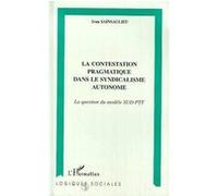Ivan Sainsaulieu – La contestation pragmatique dans le syndicalisme autonome – Broché