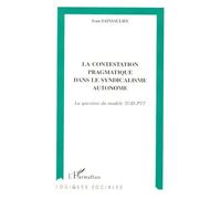 La Contestation Pragmatique Dans Le Syndicalisme Autonome - La Question Du Modèle Sud-Ptt